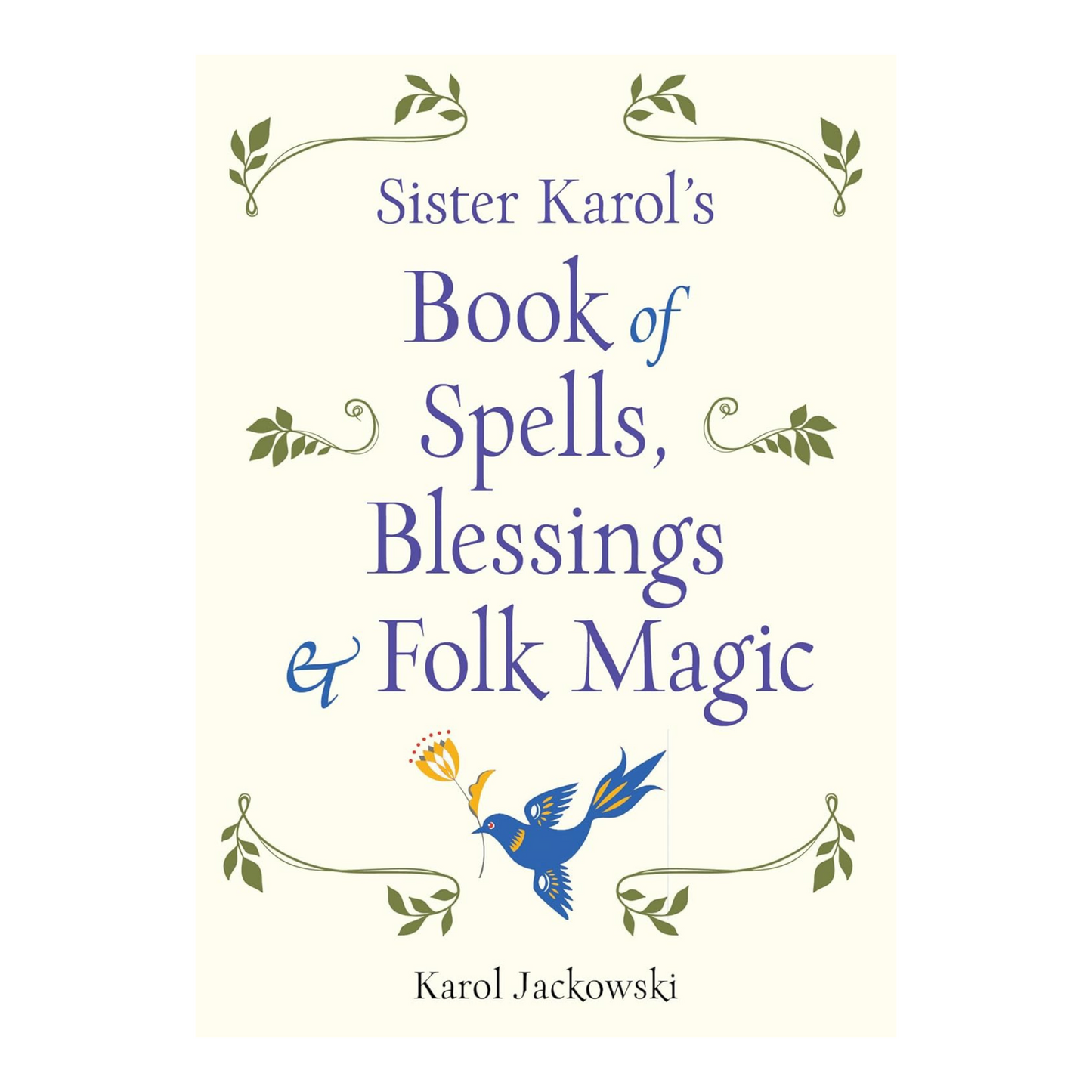 Sister Karol's Book of Spells, Blessings & Folk Magic