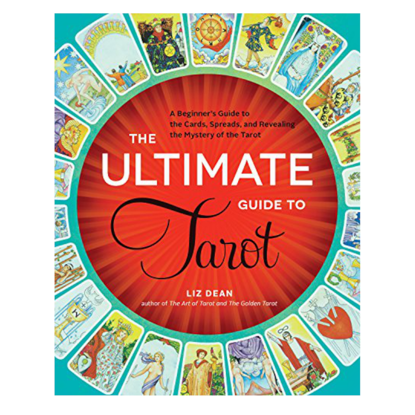 The Ultimate Guide to Tarot: A Beginner's Guide To The Cards