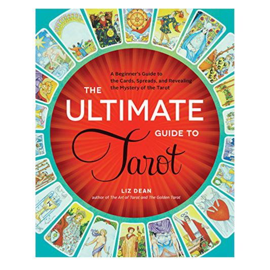 The Ultimate Guide to Tarot: A Beginner's Guide To The Cards