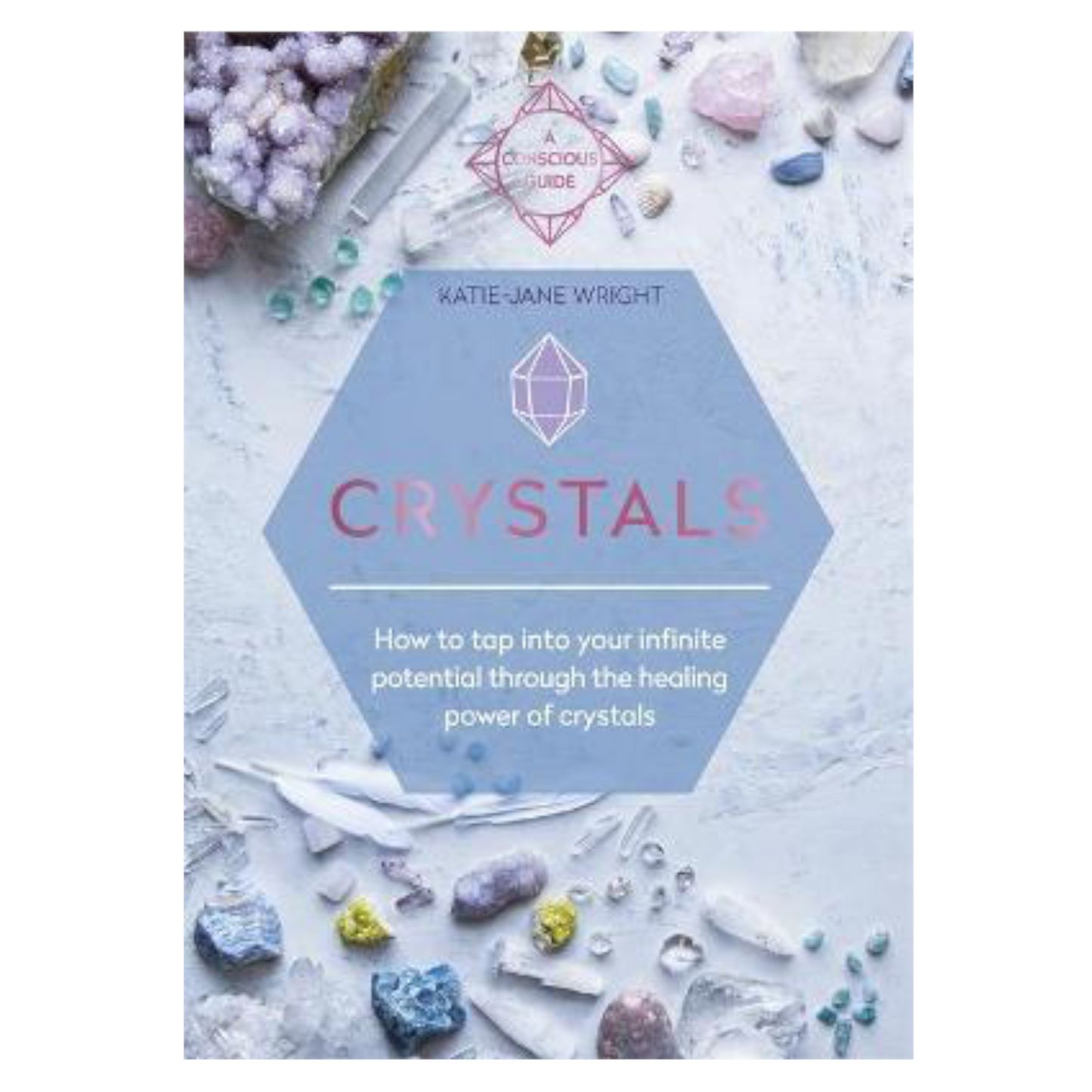 Crystals: A Conscious Guide